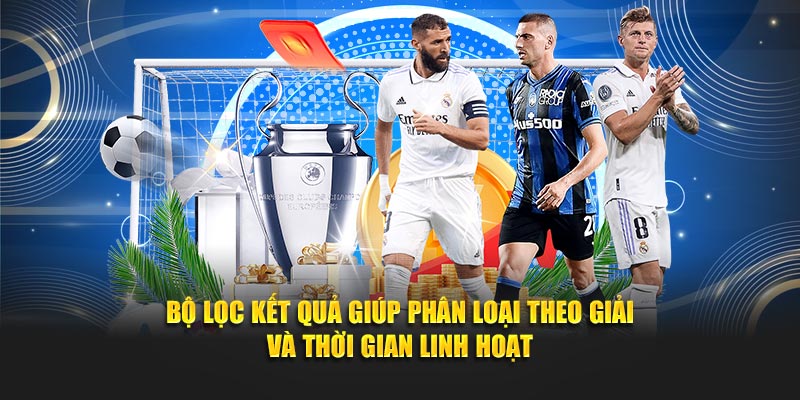 Bộ lọc kết quả giúp phân loại theo giải và thời gian linh hoạt