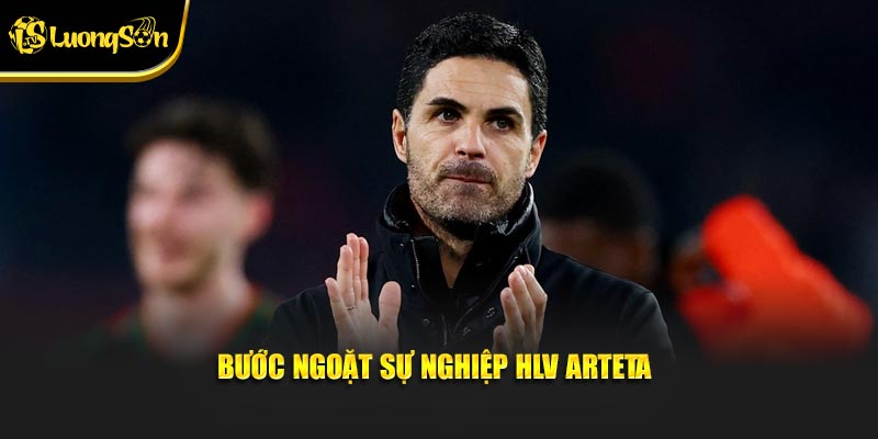 Bước ngoặt sự nghiệp HLV Arteta