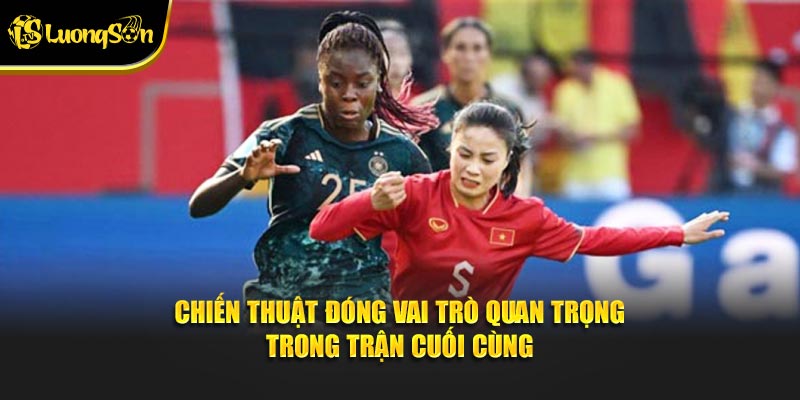 Chiến thuật đóng vai trò quan trọng trong trận cuối cùng