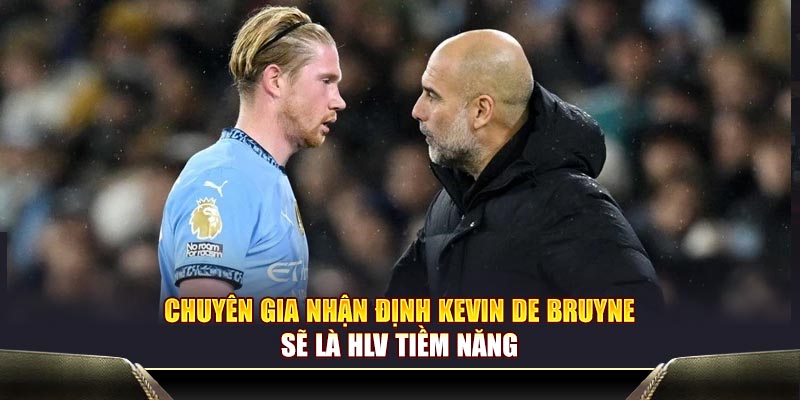 Chuyên gia nhận định Kevin De Bruyne sẽ là HLV tiềm năng