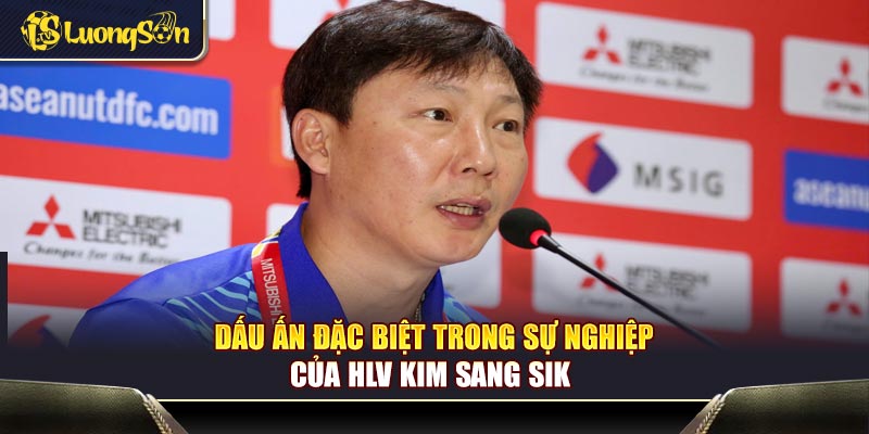 Dấu ấn đặc biệt trong sự nghiệp của HLV Kim Sang Sik