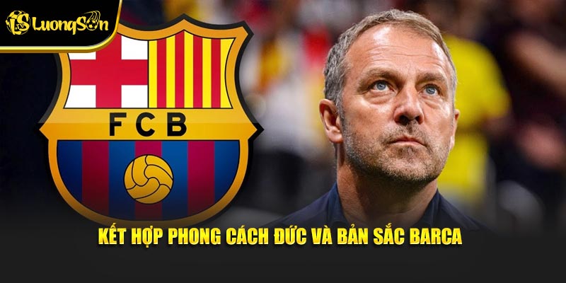 Kết hợp phong cách Đức và bản sắc Barca