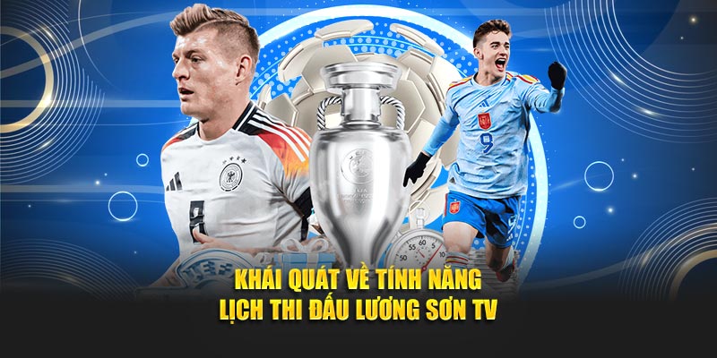 Khái quát về tính năng lịch thi đấu Lương Sơn TV