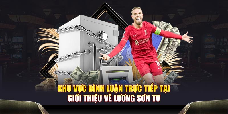 Khu vực bình luận trực tiếp tại giới thiệu về Lương Sơn TV