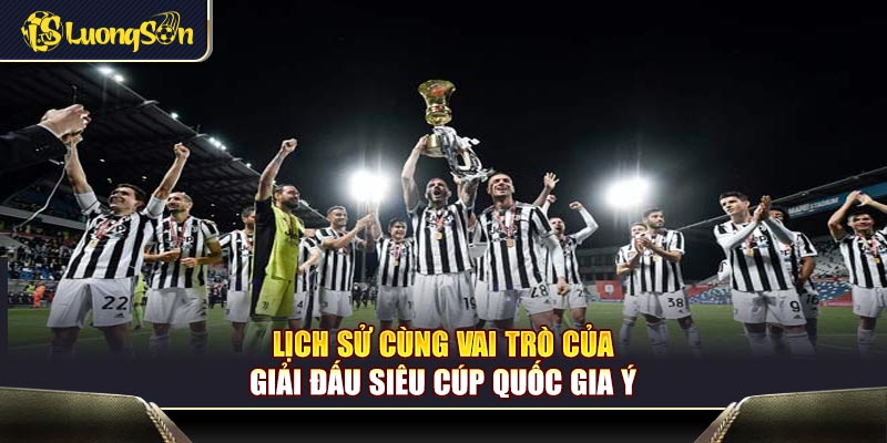 Lịch sử cùng vai trò của giải đấu siêu cúp quốc gia Ý