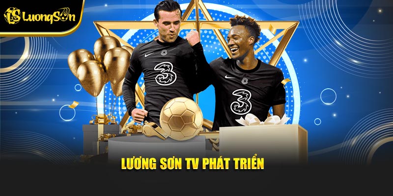 Nền tảng xem bóng đá Lương Sơn TV phát triển vượt bậc sau khi xuất hiện tại Việt Nam