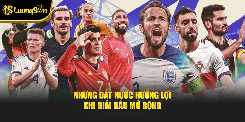 Những đất nước hưởng lợi khi giải đấu mở rộng