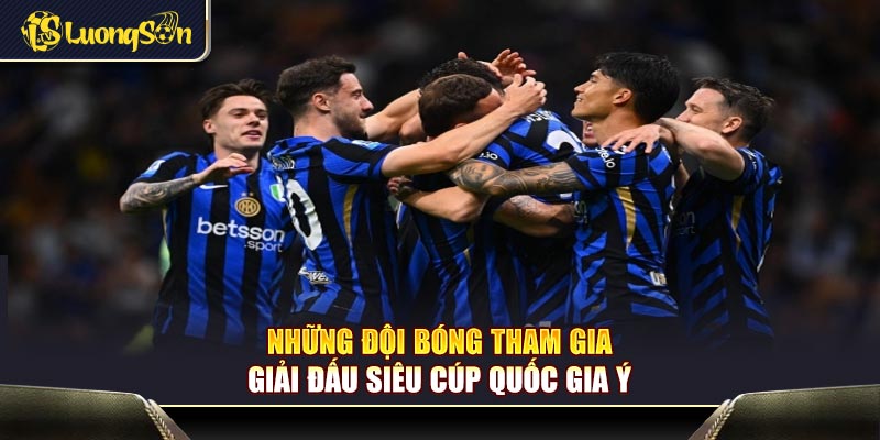 Những đội bóng tham gia giải đấu siêu cúp quốc gia Ý