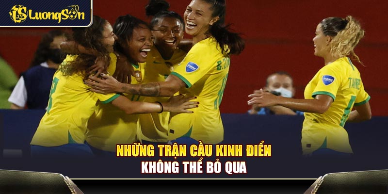 Những trận cầu kinh điển không thể bỏ qua
