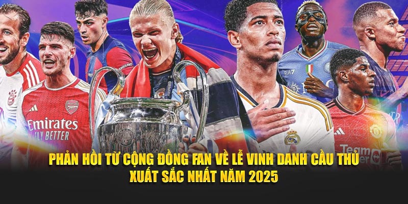 Phản hồi từ cộng đồng fan về lễ vinh danh cầu thủ xuất sắc nhất năm 2025