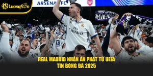 Real Madrid nhận án phạt từ UEFA