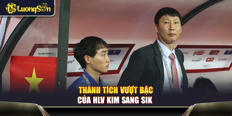 Thành tích vượt bậc của HLV Kim Sang Sik