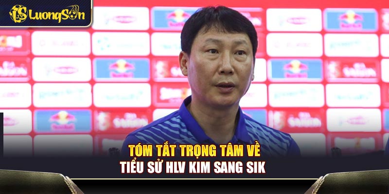 Tóm tắt trọng tâm về tiểu sử HLV Kim Sang Sik