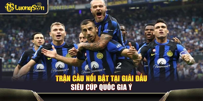 Trận cầu nổi bật tại giải đấu siêu cúp quốc gia Ý