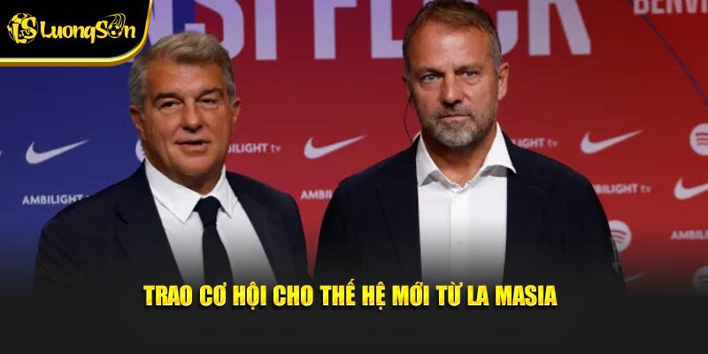 Trao cơ hội cho thế hệ mới từ La Masia