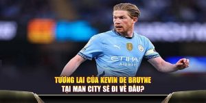 Tương lai của Kevin De Bruyne