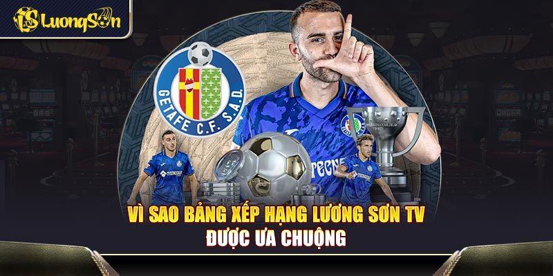 Vì sao bảng xếp hạng Lương Sơn TV được ưa chuộng